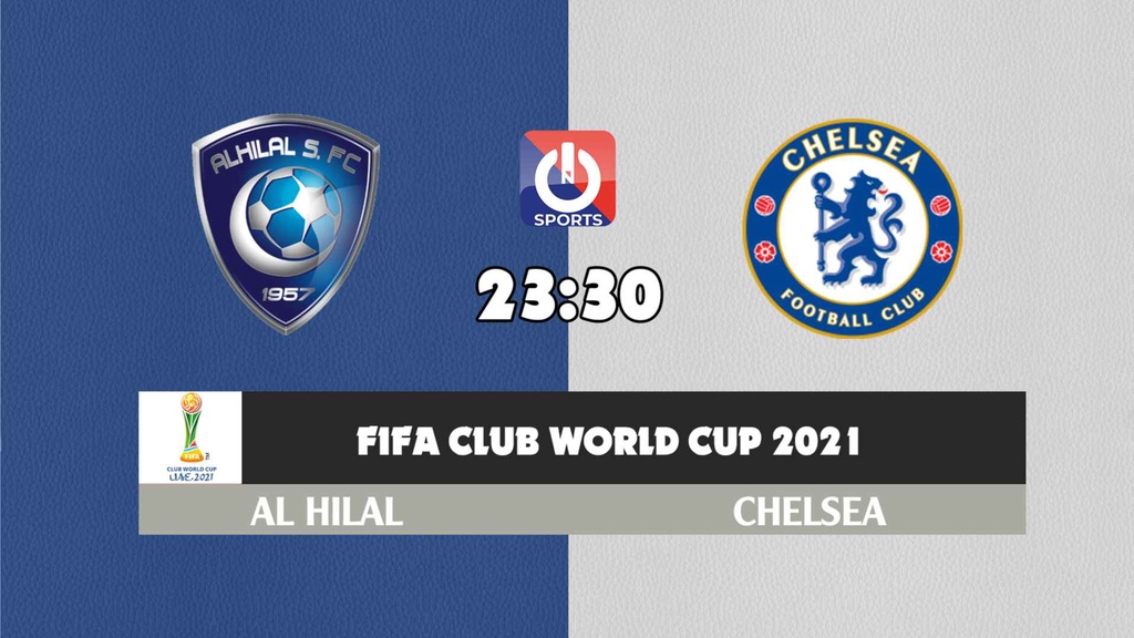 Nhận định, soi kèo trận Al Hilal vs Chelsea, 23h30 ngày 09/02