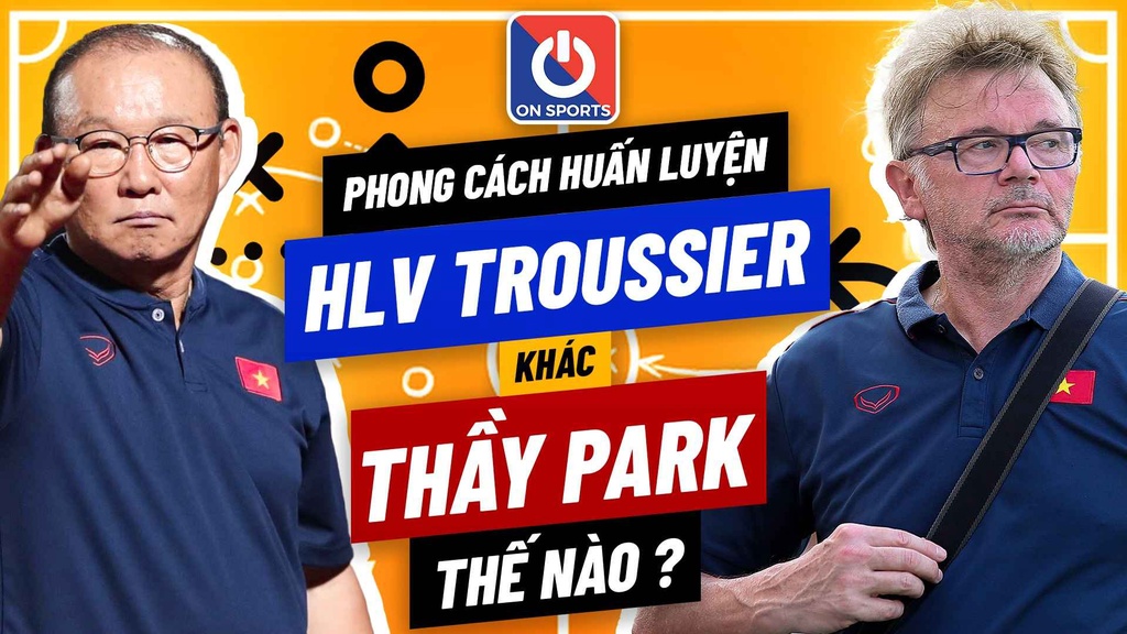 Phong cách huấn luyện của HLV Troussier khác thầy Park thế nào?