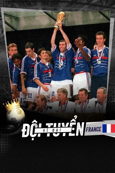  Đội Tuyển Vĩ Đại - Pháp 1998