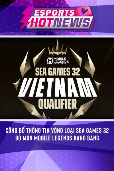 Công Bố Thông Tin Vòng Loại SEA Games 32 Bộ Môn Mobile Legends Bang Bang
