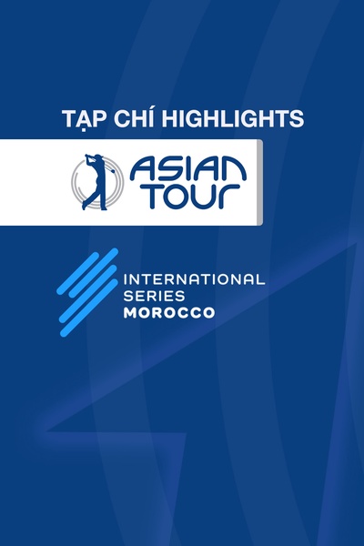 TẠP CHÍ - H/L ASIAN TOUR INTERNATIONAL SERIES MOROCCO 2025