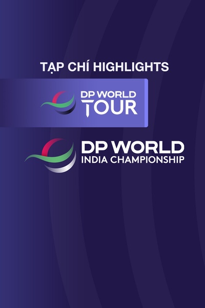 Tạp Chí - H/L DP World Tour - Mới DP World India Championship 2025