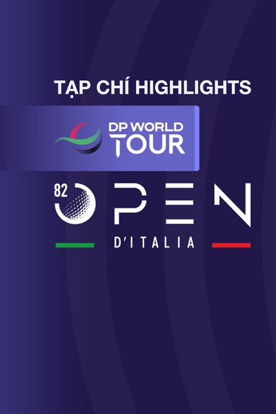 TẠP CHÍ - H/L DP WORLD TOUR - MỚI ITALIAN OPEN 2025