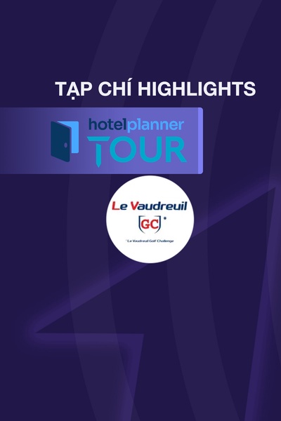 TẠP CHÍ - HL HOTELPLANNERTOUR SERIES - LE VAUDREUIL GOLF CHALLENGE 2025
