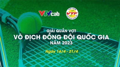 Giải Quần vợt Vô địch Đồng đội Quốc gia 2023 trực tiếp trên VTVcab