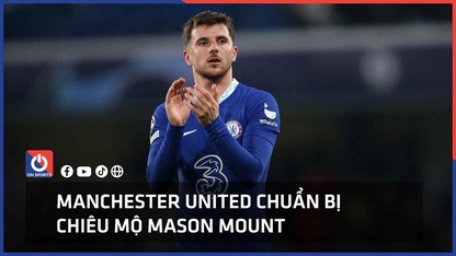 Manchester United chuẩn bị chiêu mộ Mason Mount