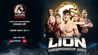Lịch thi đấu, link trực tiếp chung kết MMA Lion Championship 2022