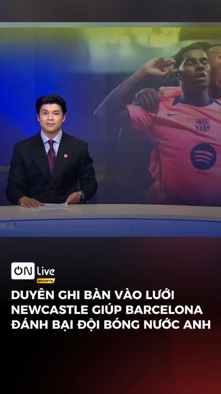 Duyên ghi bàn vào lưới NEWCASTLE giúp BARCELONA đánh bại đội bóng nước Anh
