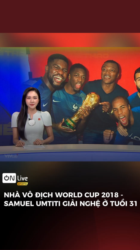 Nhà vô địch World Cup 2018 - SAMUEL UMTITI giải nghệ ở tuổi 31