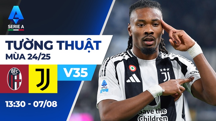 Bologna - Juventus | Vòng 35 | Serie A 24/25 | Tường thuật