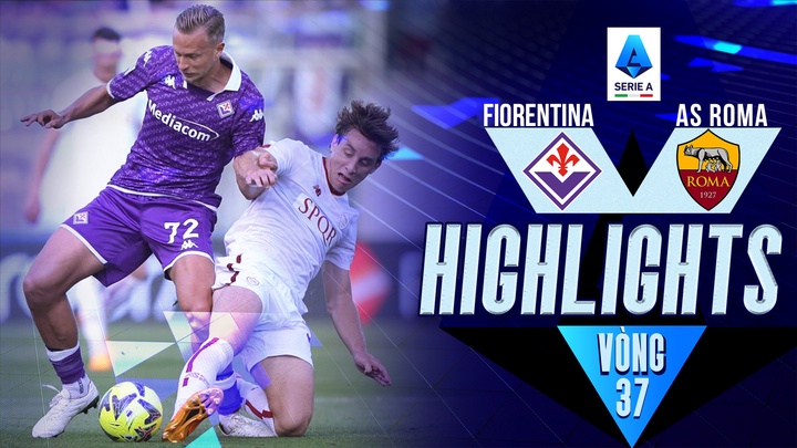 Vòng 37 - Fiorentina vs AS Roma