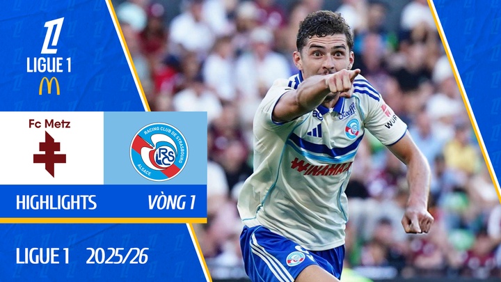 Metz - Strasbourg | Vòng 1 | Ligue 1 2025/26