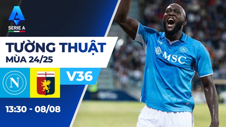 Napoli - Genoa | Vòng 36 | Serie A 24/25 | Tường thuật