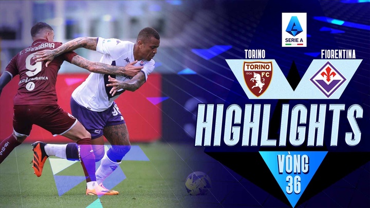  Vòng 36 - Torino vs Fiorentina