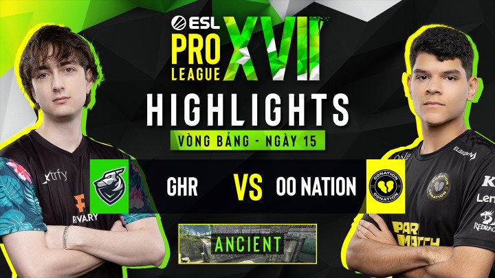CSGO - ESL Pro League 17 | 00NATION vs GRAYHOUND | ANCIENT | Vòng Bảng