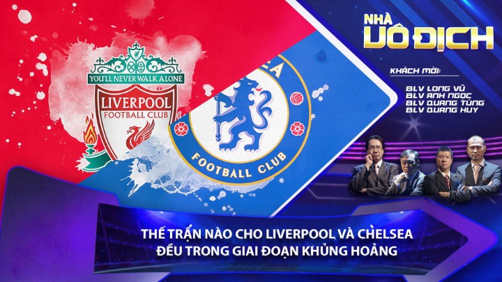 Thế Trận Nào Cho Liverpool Và Chelsea Đều Trong Giai Đoạn Khủng Hoảng - Nhà Vô Địch