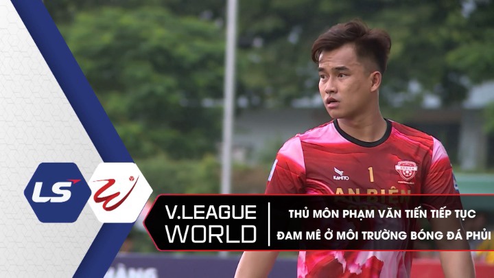 Thủ Môn Phạm Văn Tiến Tiếp Tục Đam Mê Ở Môi Trường Bóng Đá Phủi - V.League World